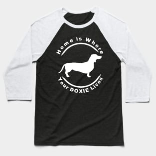 Home is Where Your Doxie Is Baseball T-Shirt